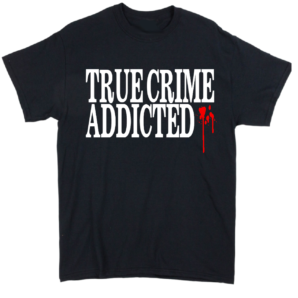True Crime Addicted Unisex Shirt Tee Horror Halloween Metaphysical