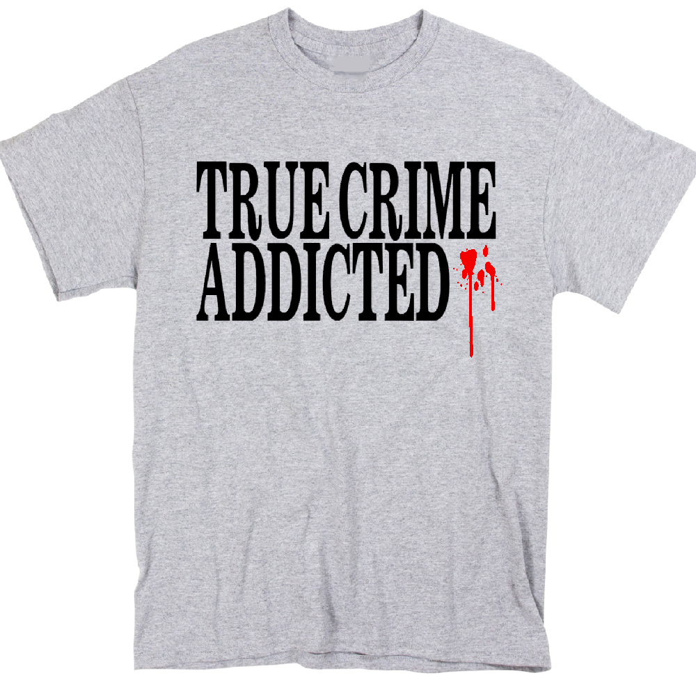 True Crime Addicted Unisex Shirt Tee Horror Halloween Metaphysical