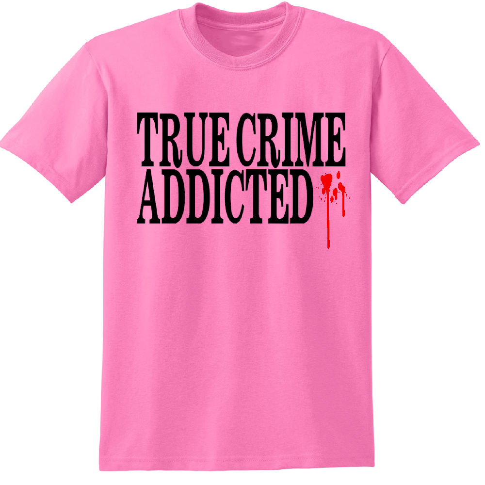 True Crime Addicted Unisex Shirt Tee Horror Halloween Metaphysical