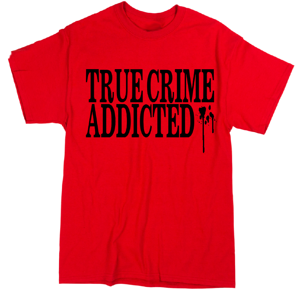 True Crime Addicted Unisex Shirt Tee Horror Halloween Metaphysical