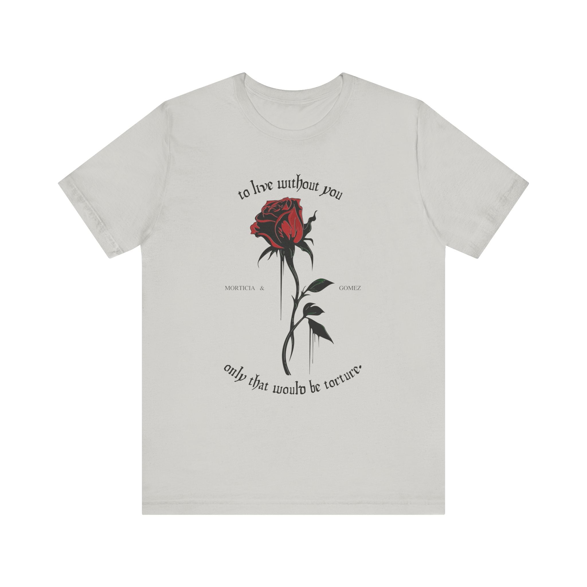 Morticia & Gomez 'To Live Without You' Gothic Rose Tee