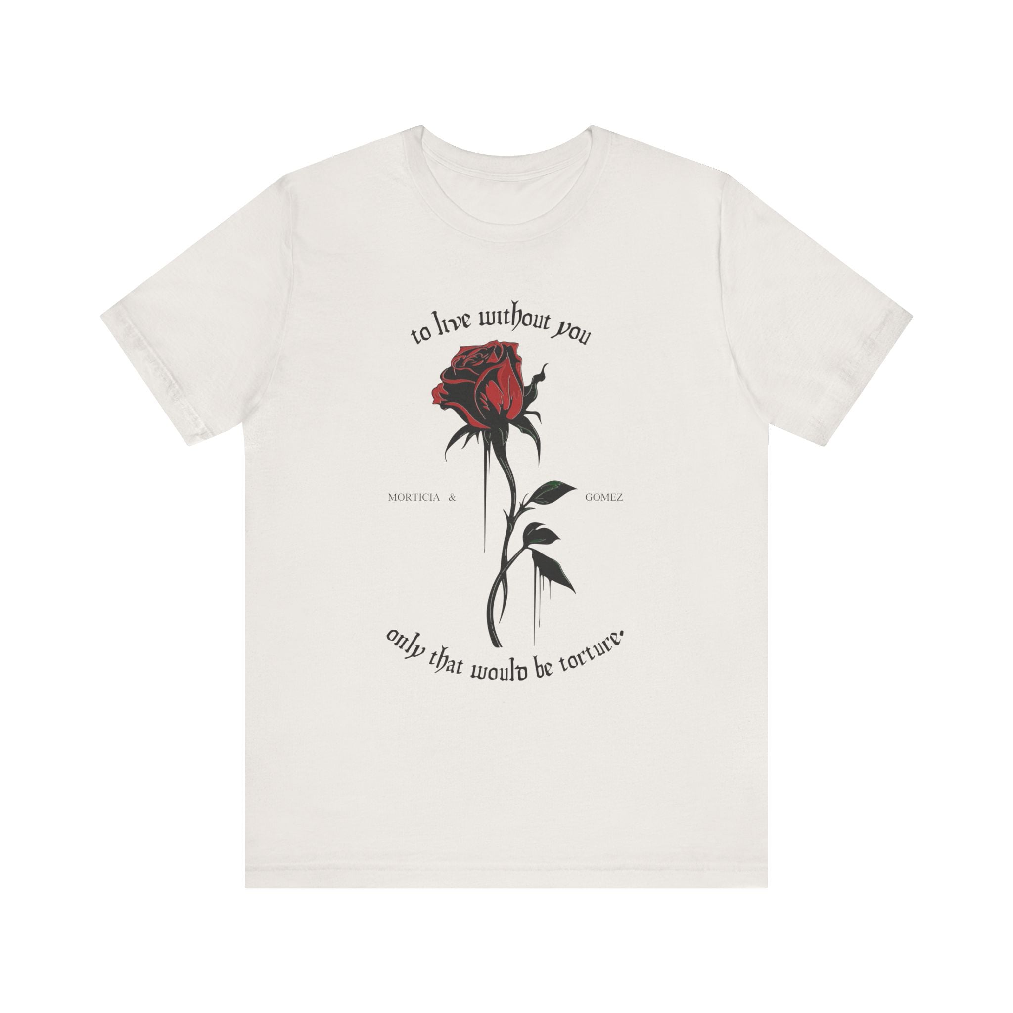 Morticia & Gomez 'To Live Without You' Gothic Rose Tee