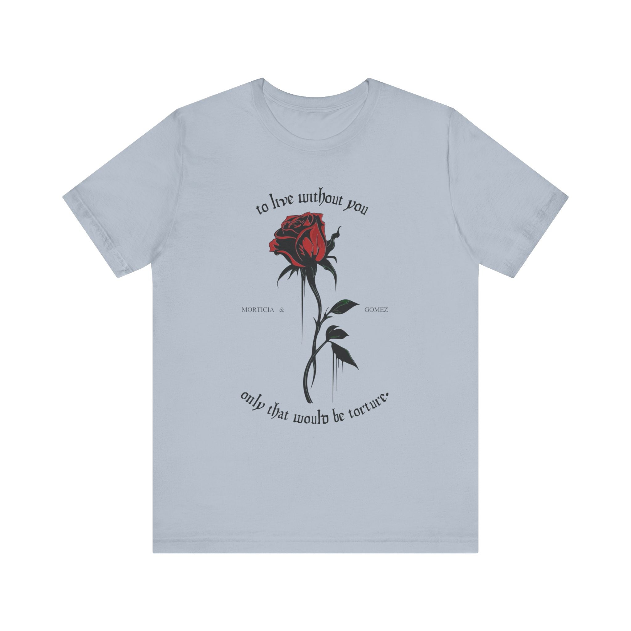 Morticia & Gomez 'To Live Without You' Gothic Rose Tee